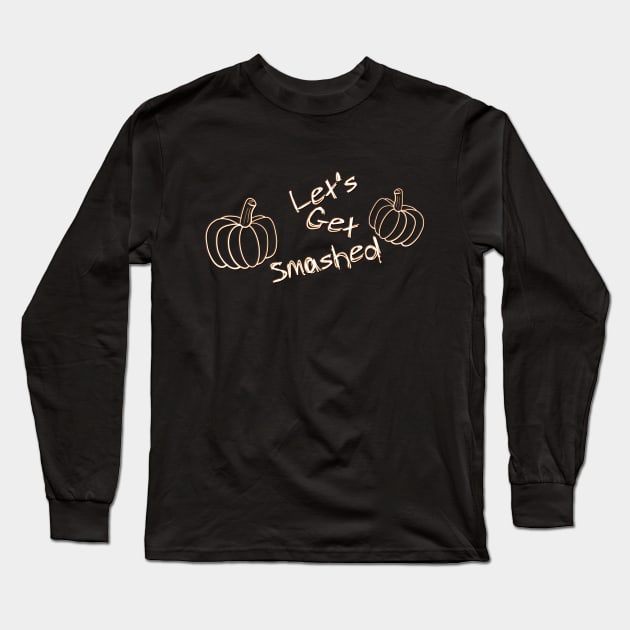 Let's Get Smashed Long Sleeve T-Shirt by JAC3D